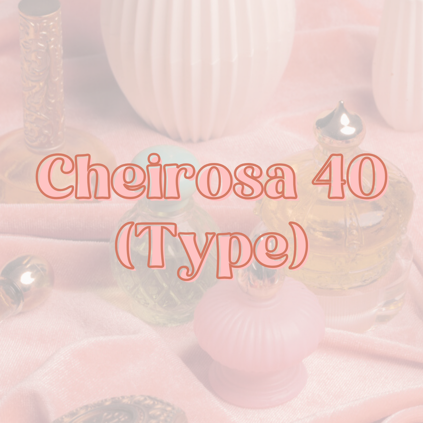 Cheirosa 40 (Type) Fragrance Oil