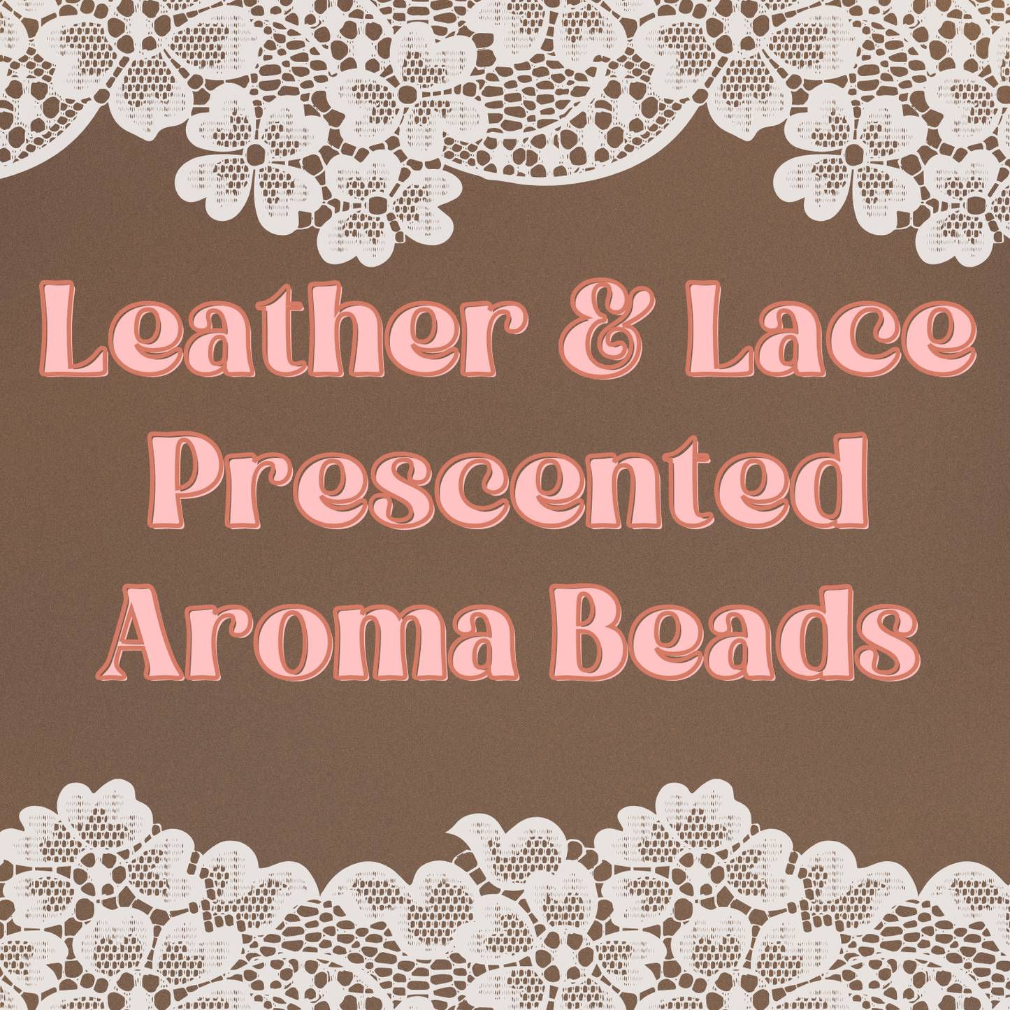 Leather & Lace Prescented Aroma Beads