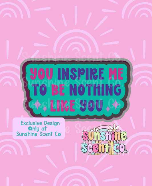 You Inspire Me To Be Nothing Like You Freshie Mold