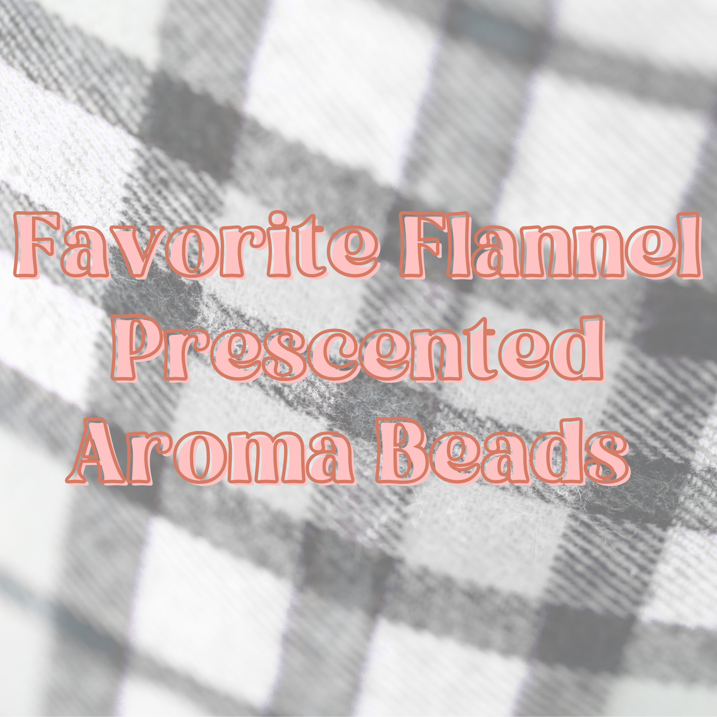 Favorite Flannel Prescented Aroma Beads