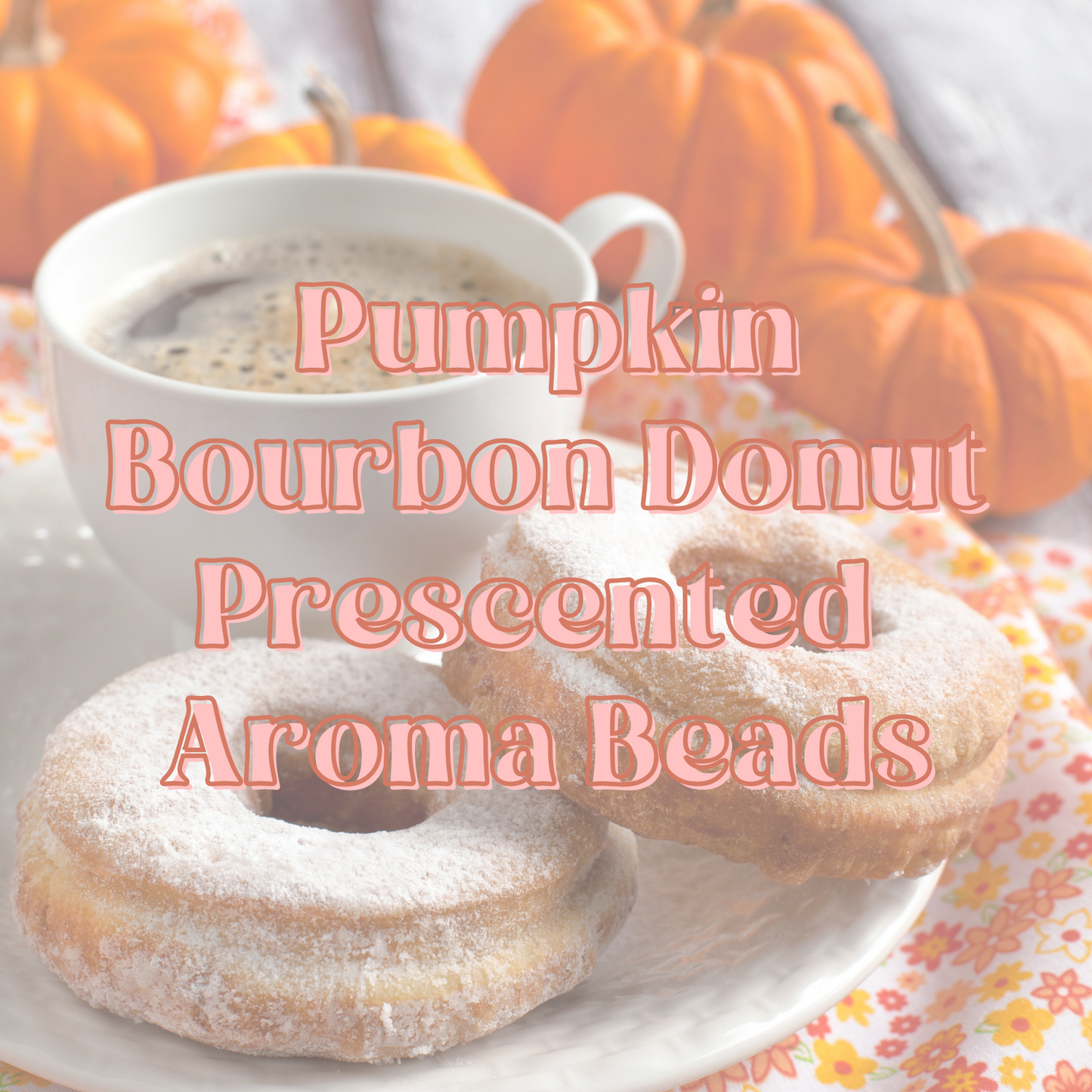 Pumpkin Bourbon Donut Prescented Aroma Beads